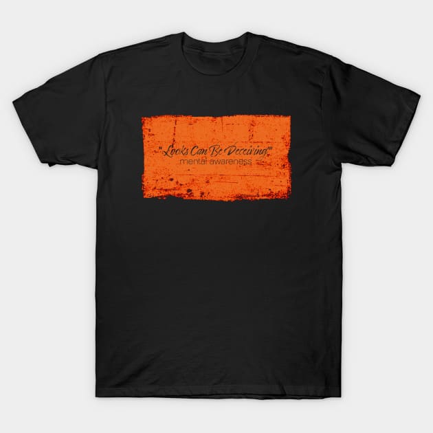 Looks Can Be Deceiving - Mental Awareness - Orange T-Shirt by Whites Designs